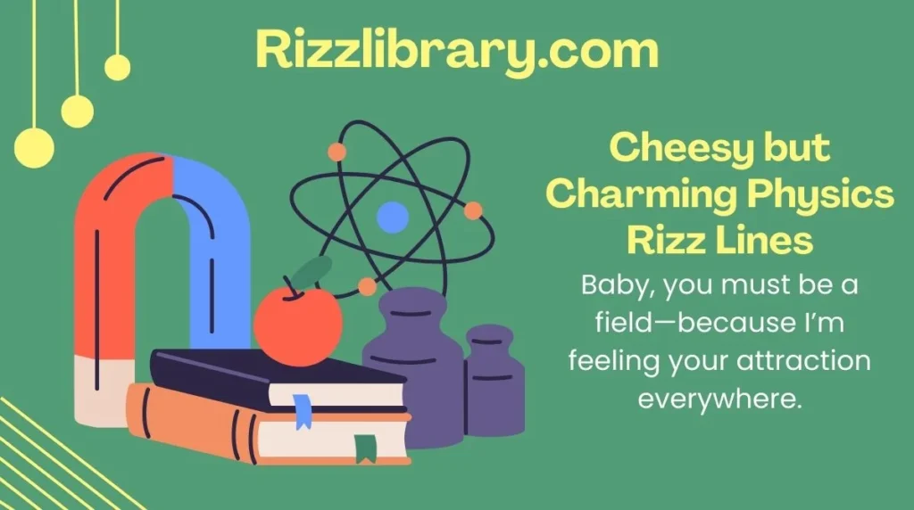Cheesy but Charming Physics Rizz Lines