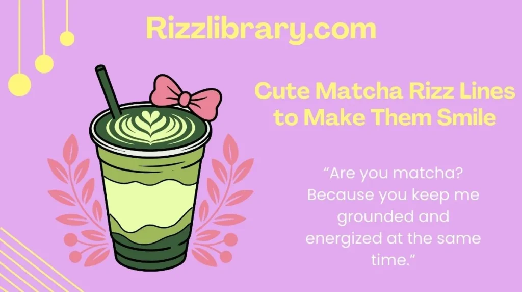 Cute Matcha Rizz Lines to Make Them Smile