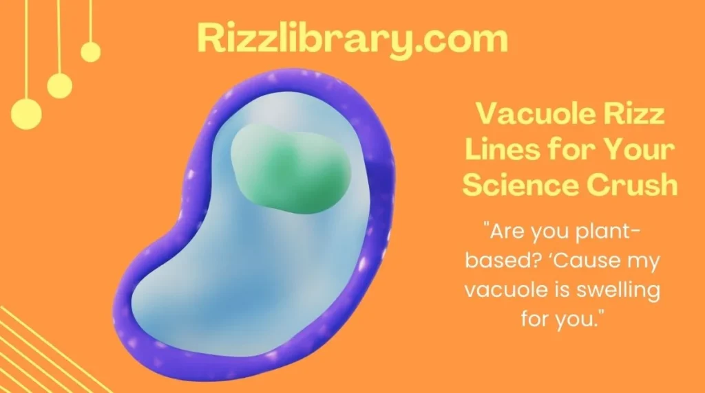Vacuole Rizz Lines for Your Science Crush