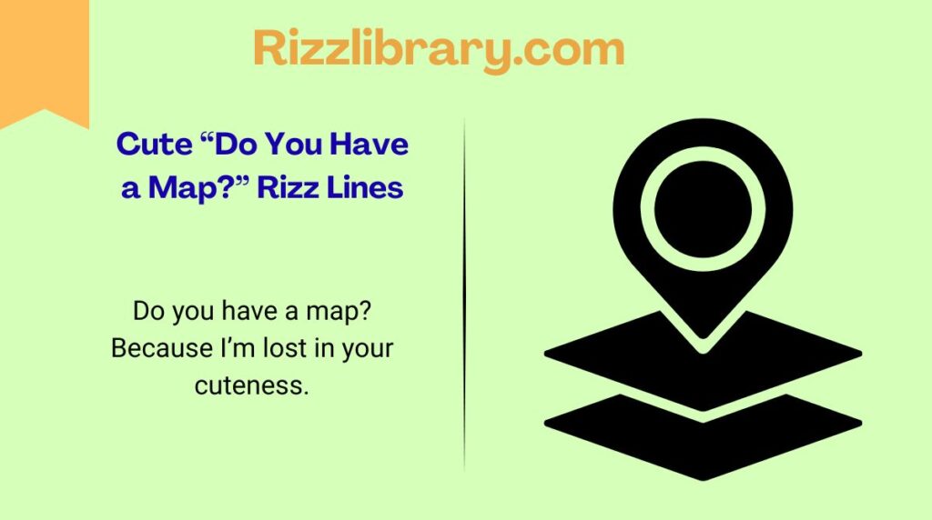 Cute “Do You Have a Map?” Rizz Lines