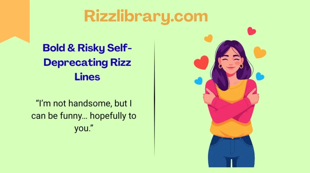 Bold & Risky Self-Deprecating Rizz Lines