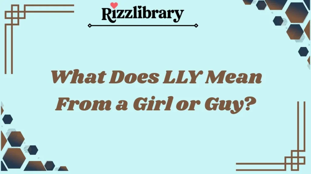 What Does LLY Mean From a Girl or Guy?