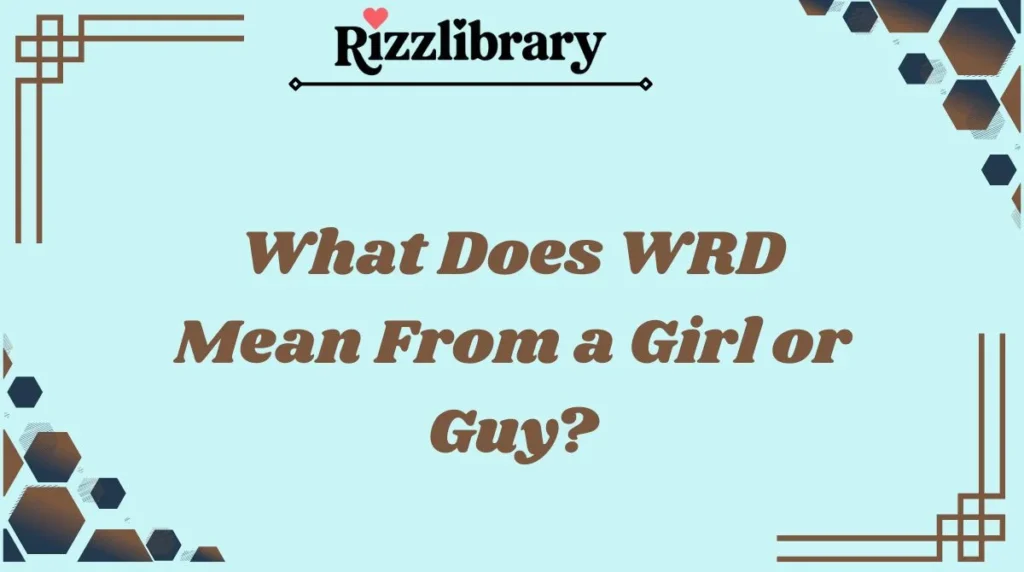 What Does WRD Mean From a Girl or Guy?