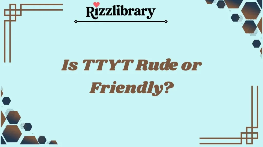 Is TTYT Rude or Friendly?