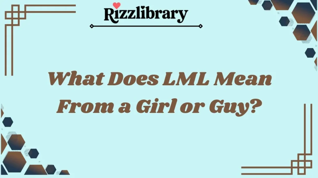 What Does LML Mean From a Girl or Guy?