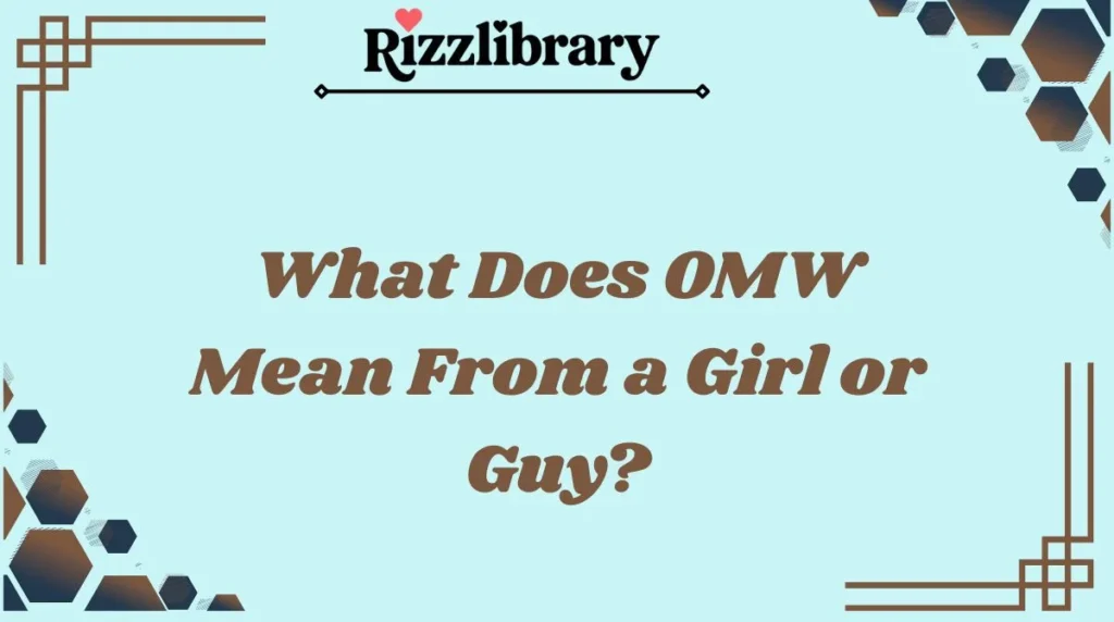 What Does OMW Mean From a Girl or Guy?
