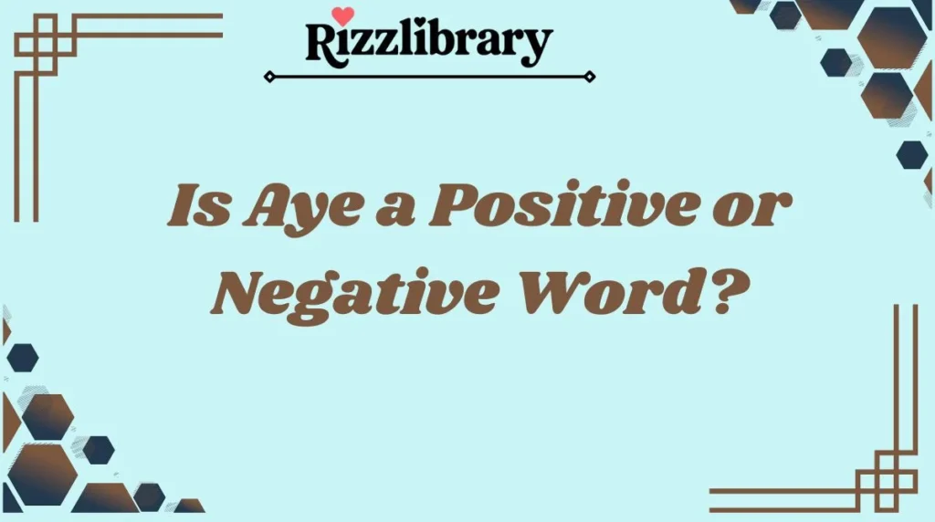 Is Aye a Positive or Negative Word?