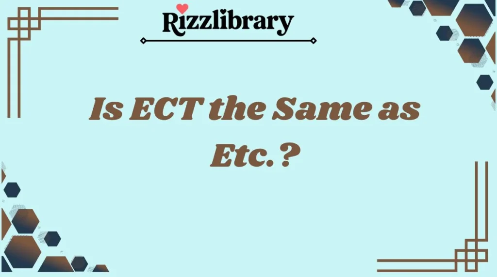 Is ECT the Same as Etc.?