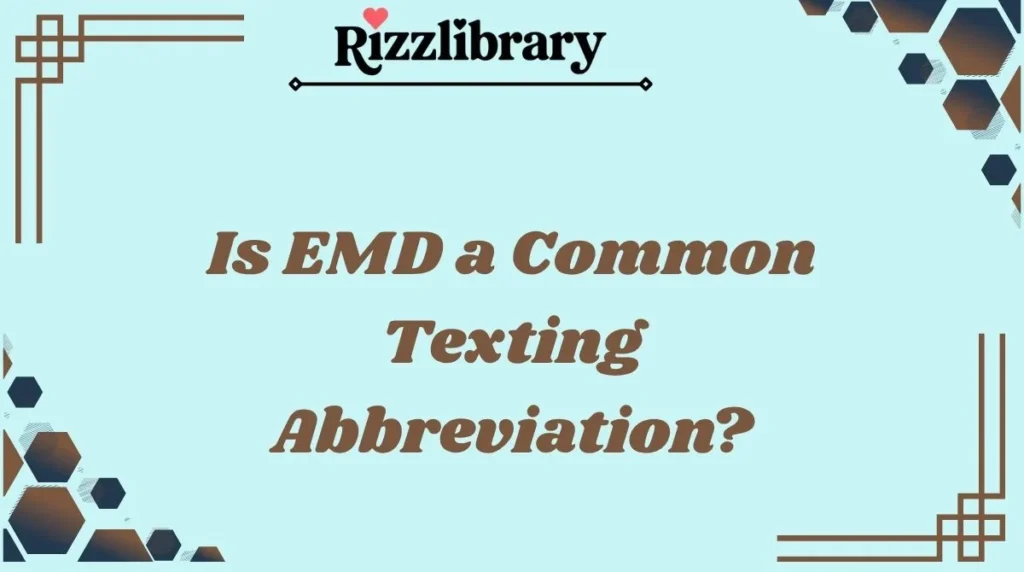 Is EMD a Common Texting Abbreviation?
