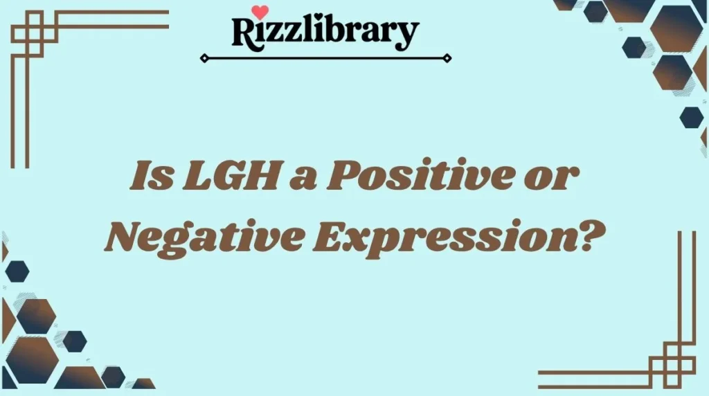 Is LGH a Positive or Negative Expression?