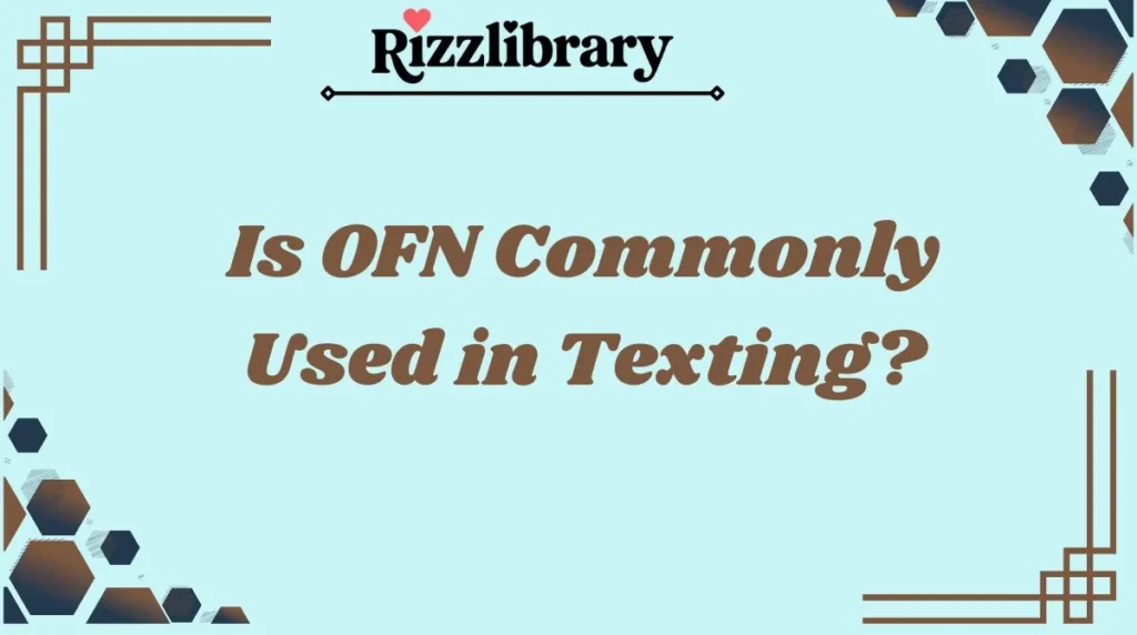 Is OFN Commonly Used in Texting?