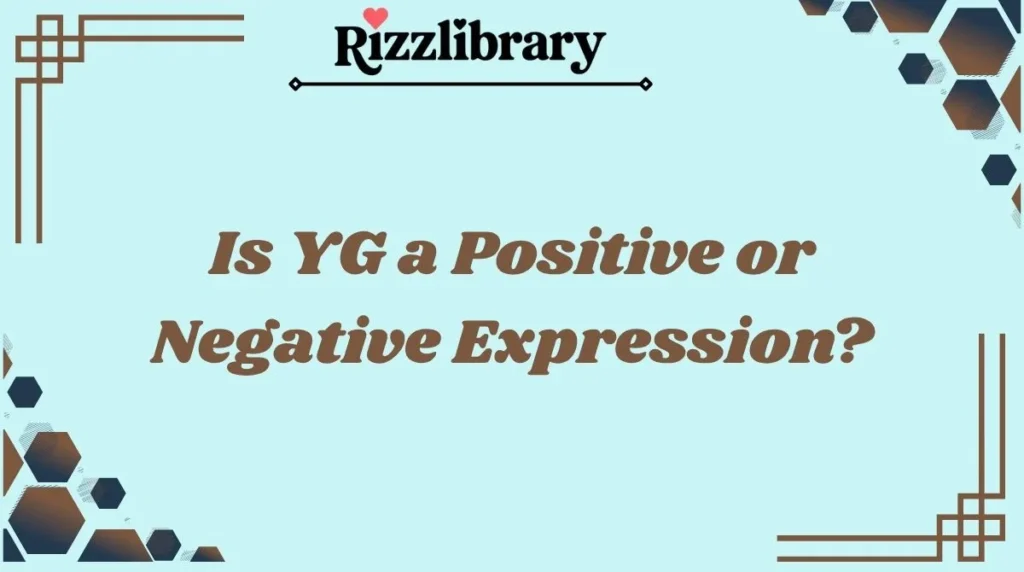 Is YG a Positive or Negative Expression?