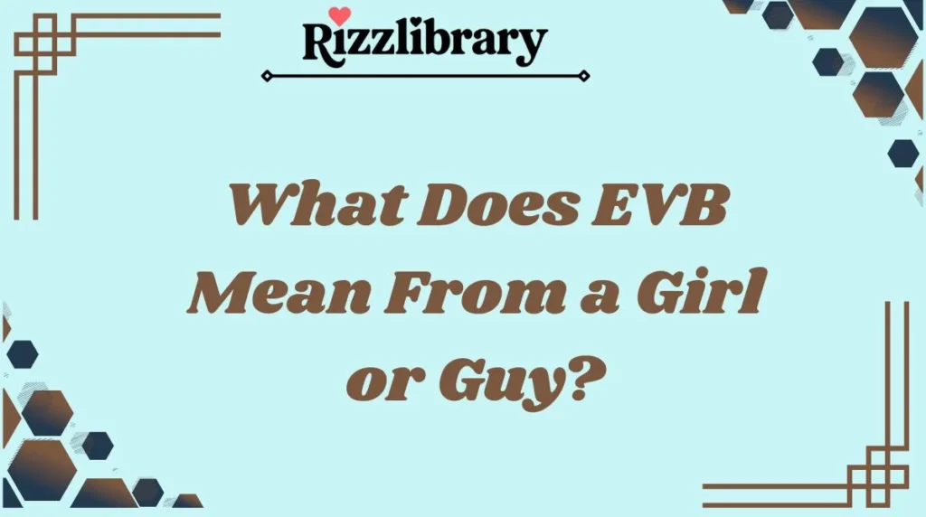 What Does EVB Mean From a Girl or Guy?
