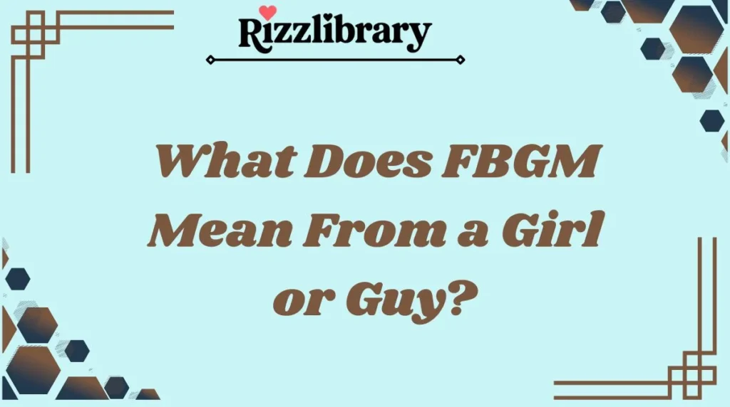 What Does FBGM Mean From a Girl or Guy?