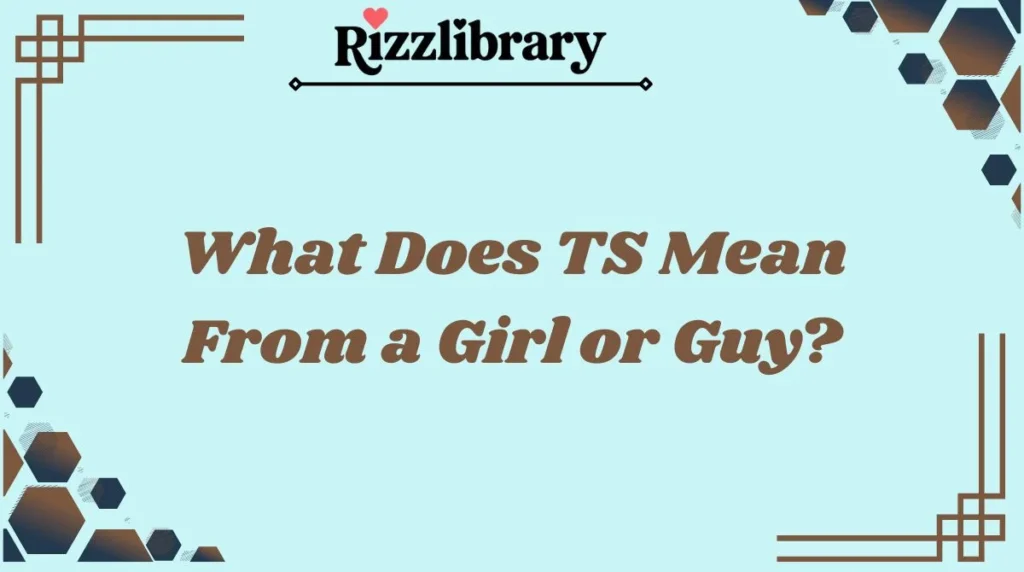 What Does TS Mean From a Girl or Guy?
