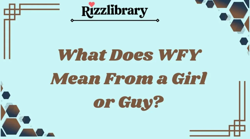 What Does WFY Mean From a Girl or Guy?
