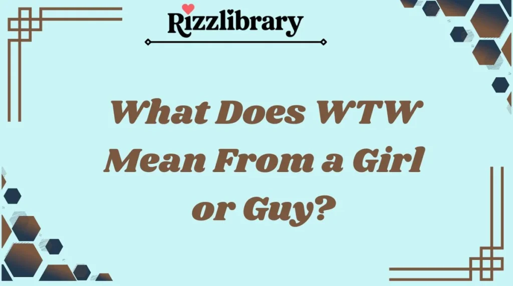 What Does WTW Mean From a Girl or Guy?