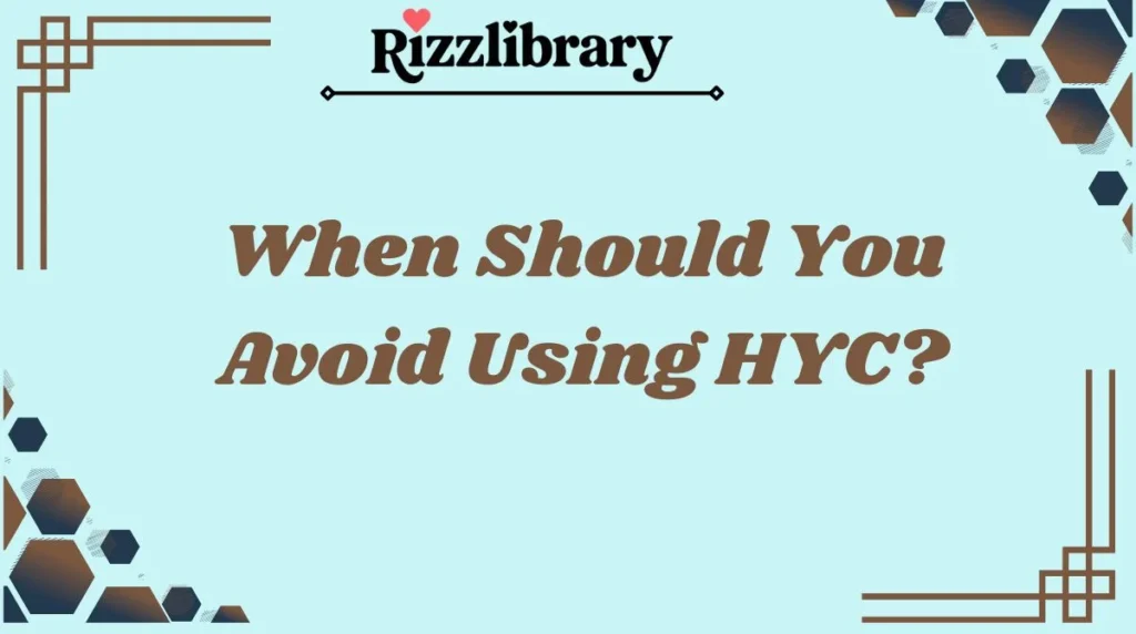 When Should You Avoid Using HYC?